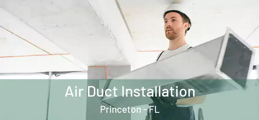  Air Duct Installation Princeton - FL