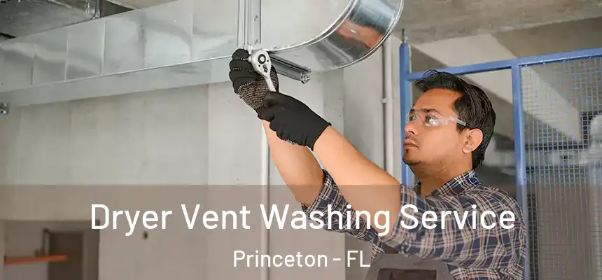  Dryer Vent Washing Service Princeton - FL