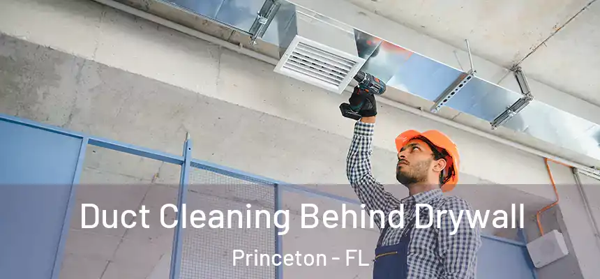  Duct Cleaning Behind Drywall Princeton - FL