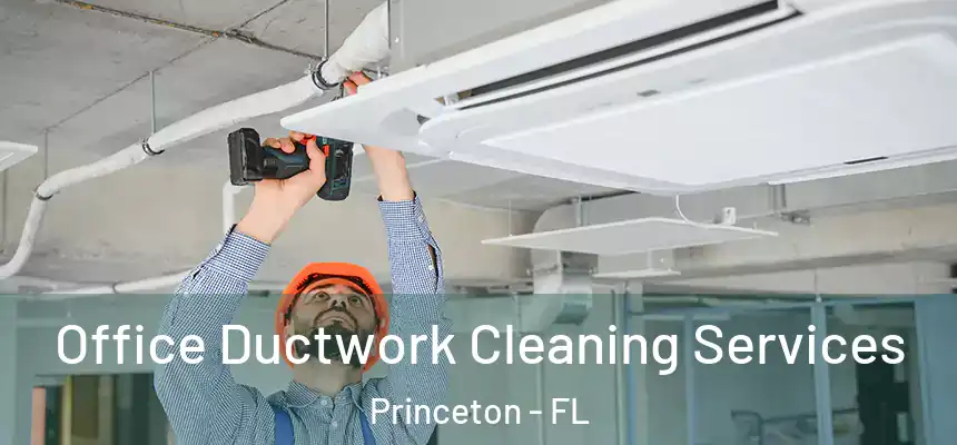  Office Ductwork Cleaning Services Princeton - FL