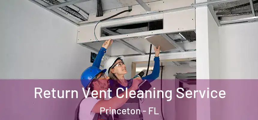  Return Vent Cleaning Service Princeton - FL